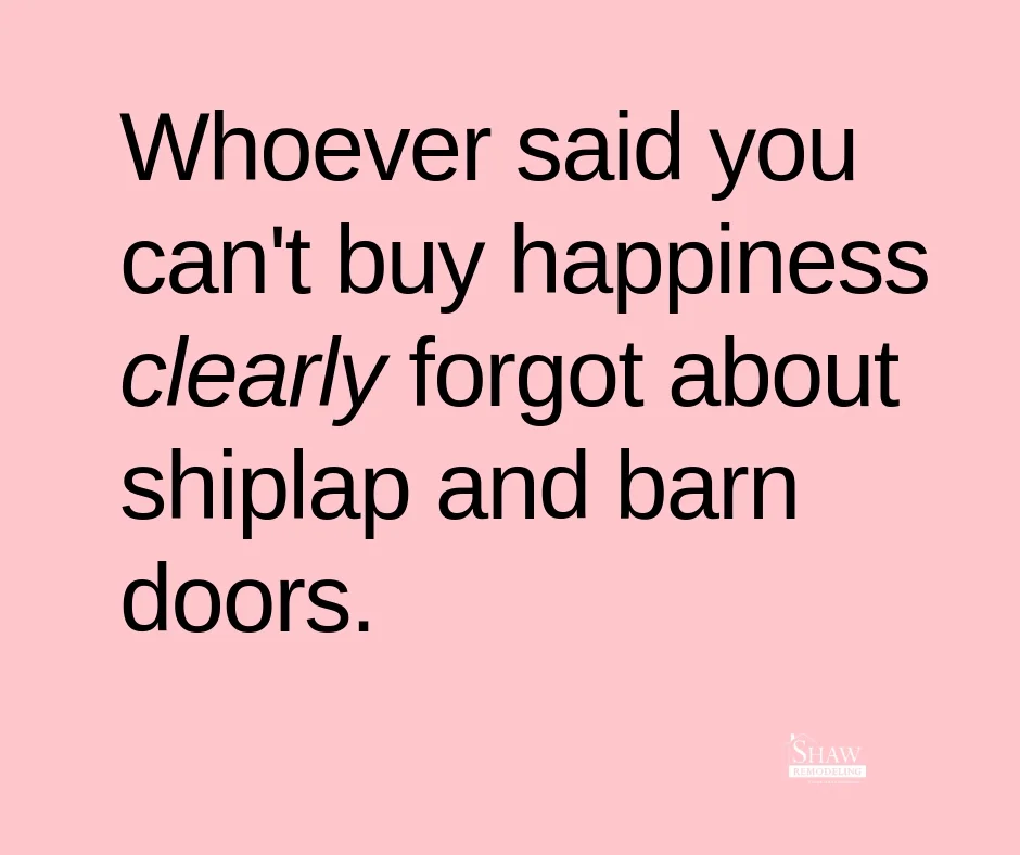 Shiplap and barn doors - love them - funny relatable post