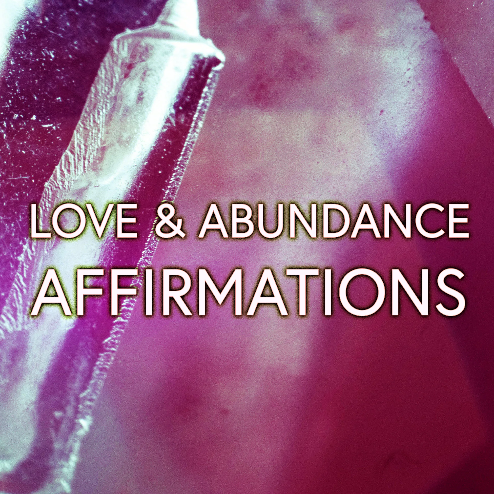 LOVE & ABUNDANCE - AFFIRMATIONS