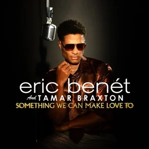 Eric Benet ft Tamar Braxton "Something We Can Make Love To"