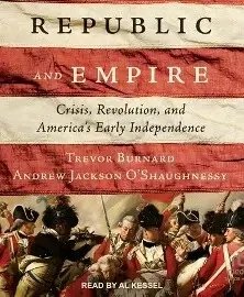 Republic and Empire: Crisis, Revolution and America’s Early Independence - Liberty 250® Lecture