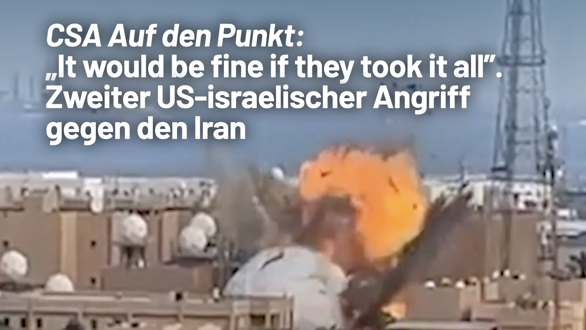 CSA Auf den Punkt: „It would be fine if they took it all” –  Auftakt des zweiten US-israelischen Angriffskriegs gegen den Iran