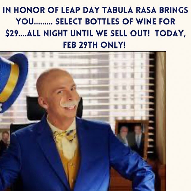 Happy Leap Day everyone! TODAY only  Feb 29th ONLY! Select bottles of very delicious wine for $29 at Tabula Rasa Bar - we will start pouring at 2pm and go until we run out! Photo is of Leap Day William from 30 Rock Season 6- if you&rsquo;ve got time 