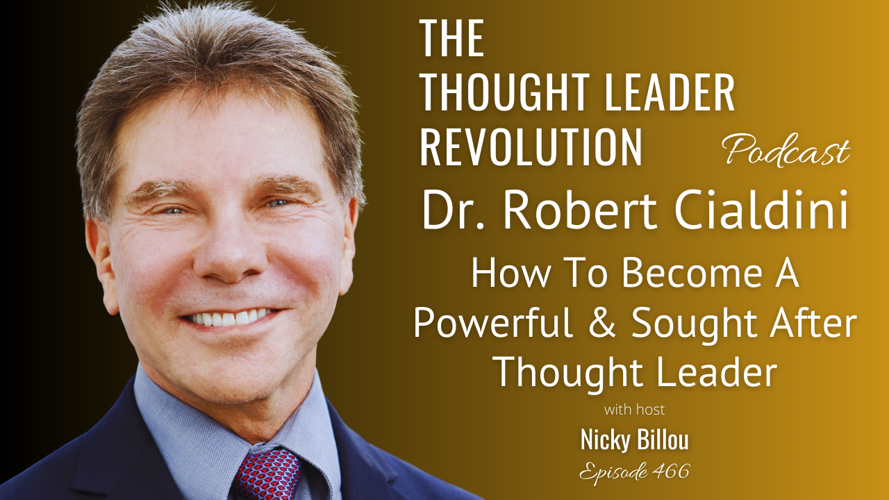 EP466: Dr Robert Cialdini - How To Become A Powerful & Sought After Thought  Leader — The Thought Leader Revolution Podcast