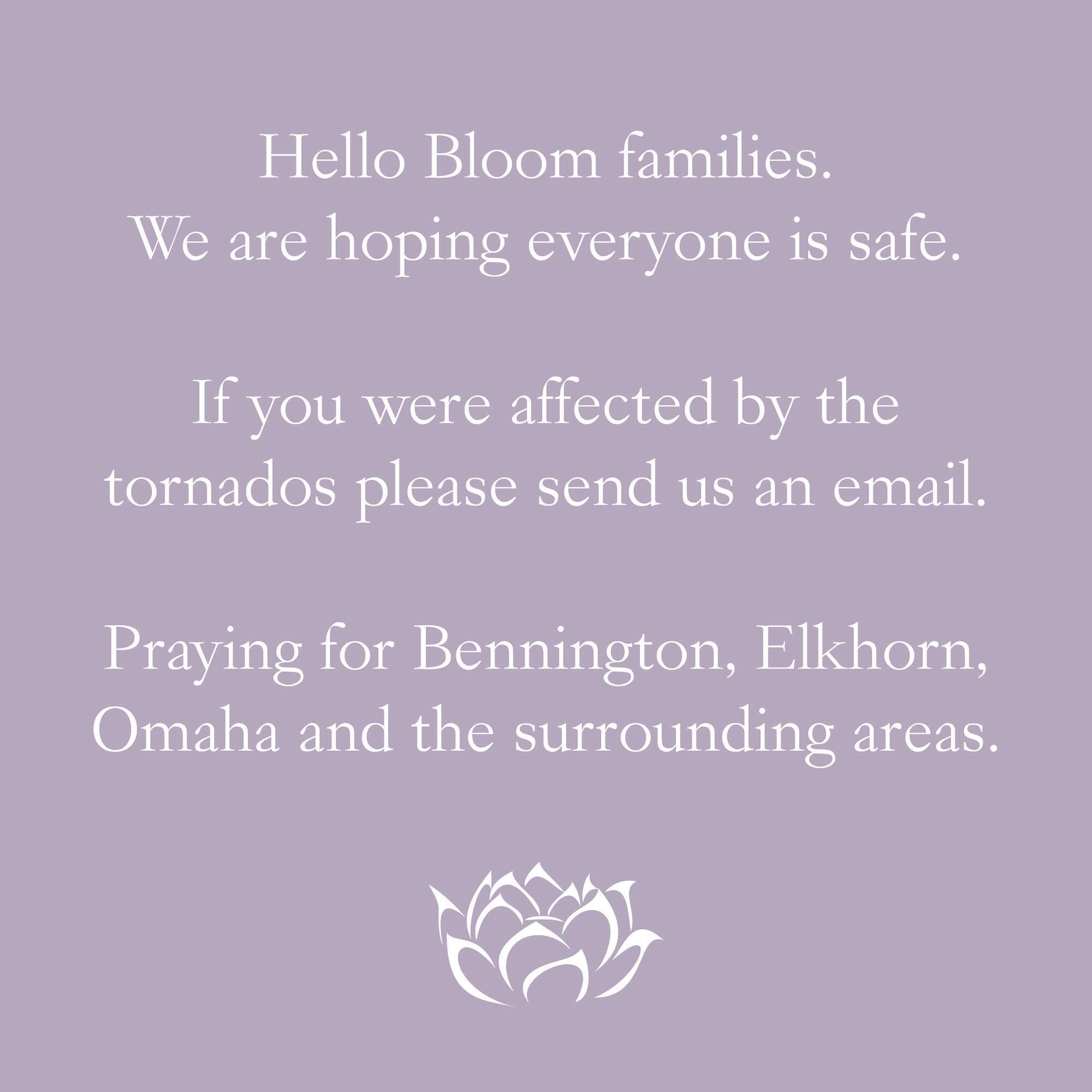 Hello Bloom families. We are hoping everyone is safe. If you were affected by the tornados please send us an email at support@danceatbloom.com. 

Praying for Bennington, Elkhorn, Omaha and the surrounding areas. 🙏