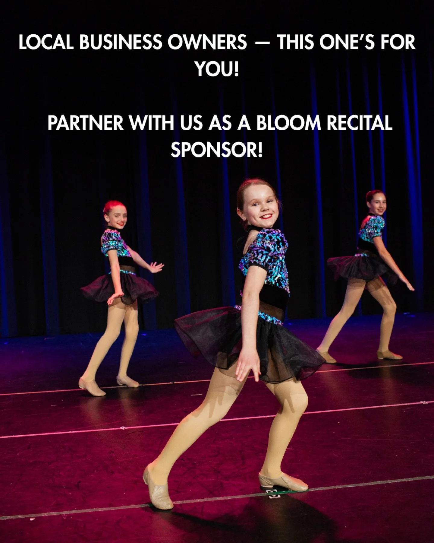 Business owners ✨ Want to connect with the Bloom community?

Become a Bloom Recital Sponsor for just $199!

With nearly 5,000 attendees across four recital weekends, your business will receive:
🔹 Event slideshow feature
🔹 Social media spotlights
🔹