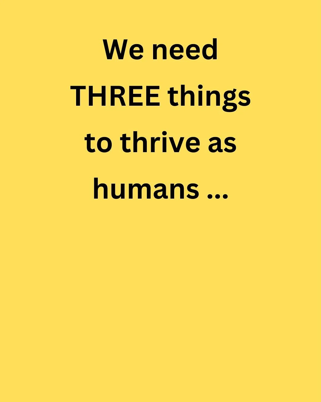 Us humans are complex creatures in many ways 😳

However, we&rsquo;re also quite simple to understand too 😃

Here are the three main factors we need to have in our lives to allow us to flourish and thrive!

❓Are they ALL present in your life, now &h