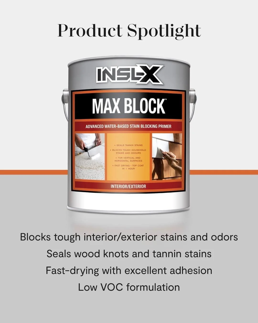 Formulated from years of research and backed by science, Insl-X&reg; Max Block provides proven effectiveness against multiple types of stains and tannin bleeding type woods such as redwood and cedar. Ideal for blocking water stains, smoke stains, and