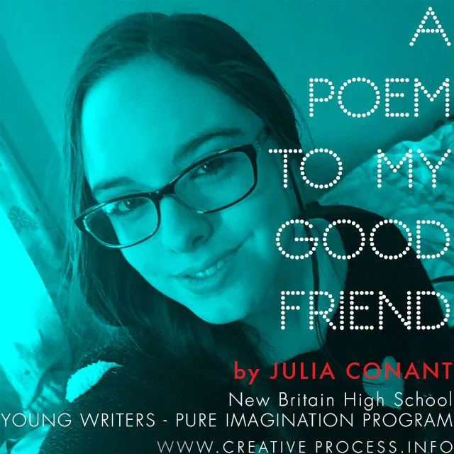 A Poem to My Good Friend by Julia Conant