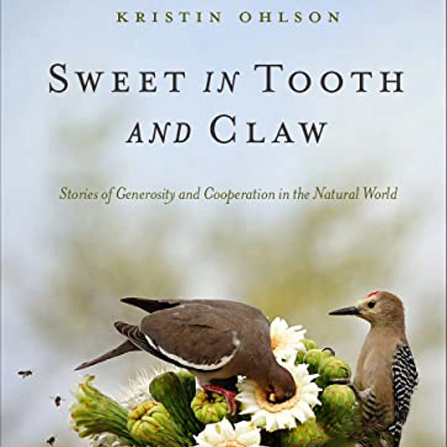 Kristin Ohlson - Author of Sweet in Tooth and Claw: Stories of Generosity and Cooperation in the Natural World