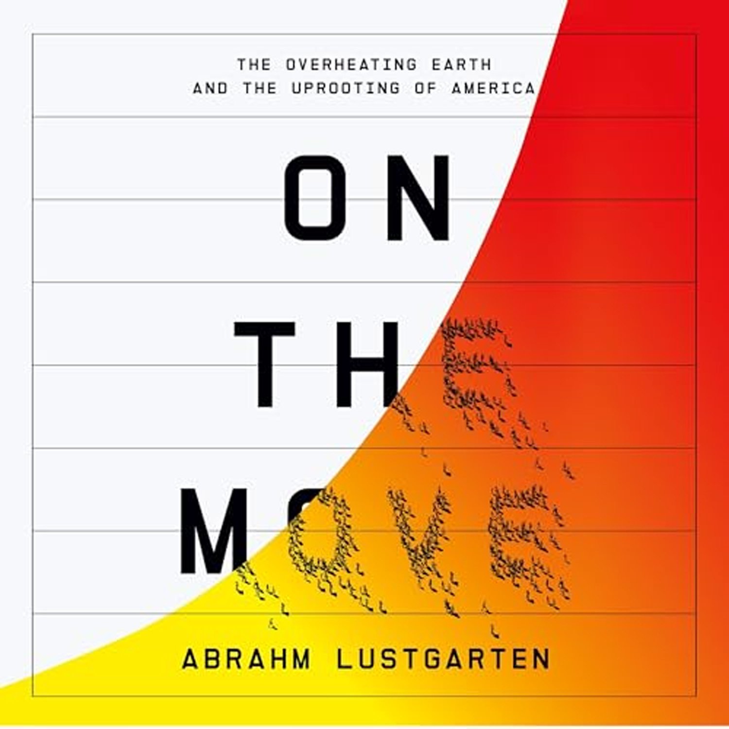 On The Move: The Overheating Earth & the Uprooting of America with ABRAHM LUSTGARTEN
