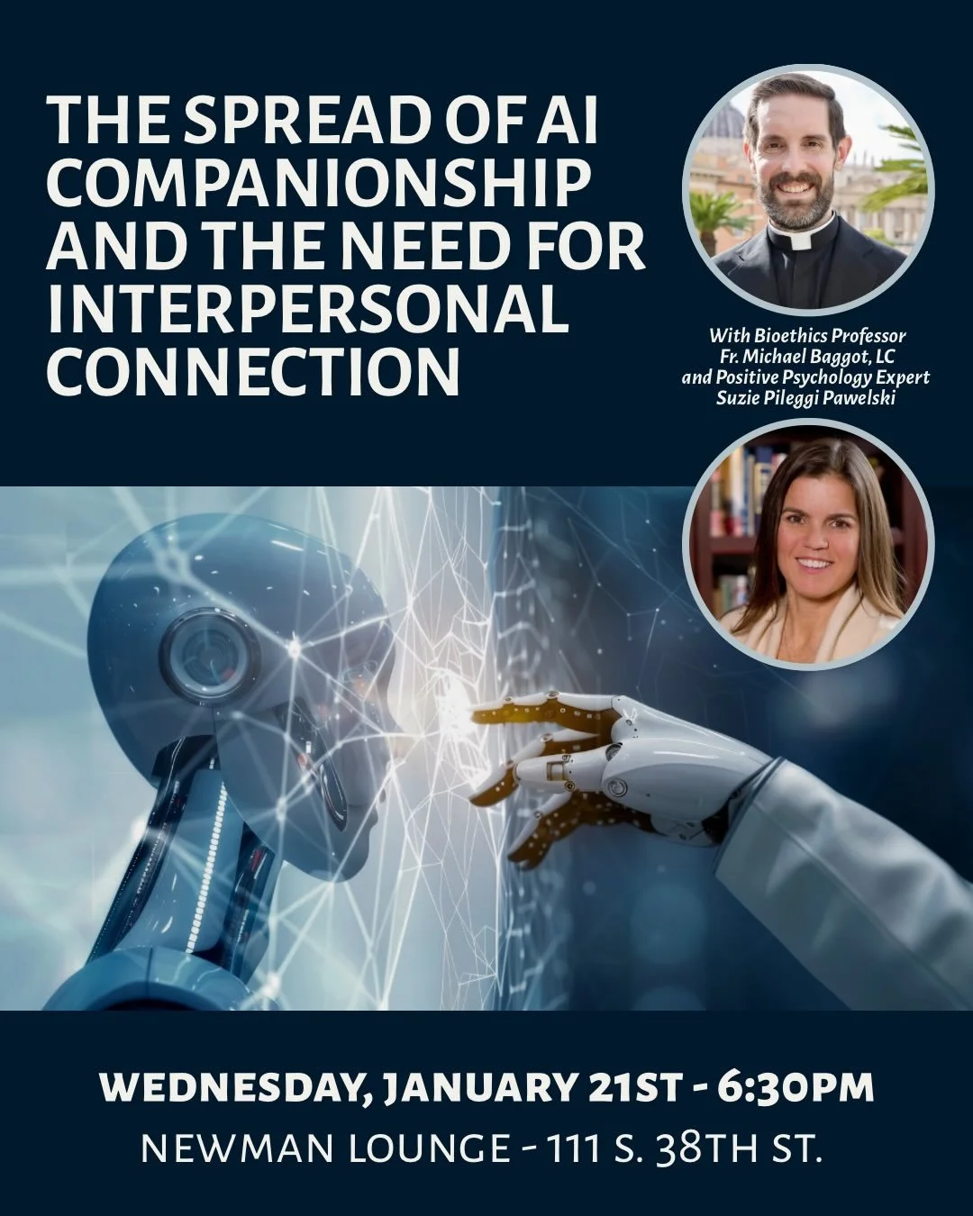We&rsquo;re kicking off the year with some great upcoming talks!

First, on Wednesday, January 21st we welcome Bioethics Professor Fr. Michael Baggot and Positive Psychology Expert Suzie Pileggi Pawelski, who will be speaking on the rise of AI relati
