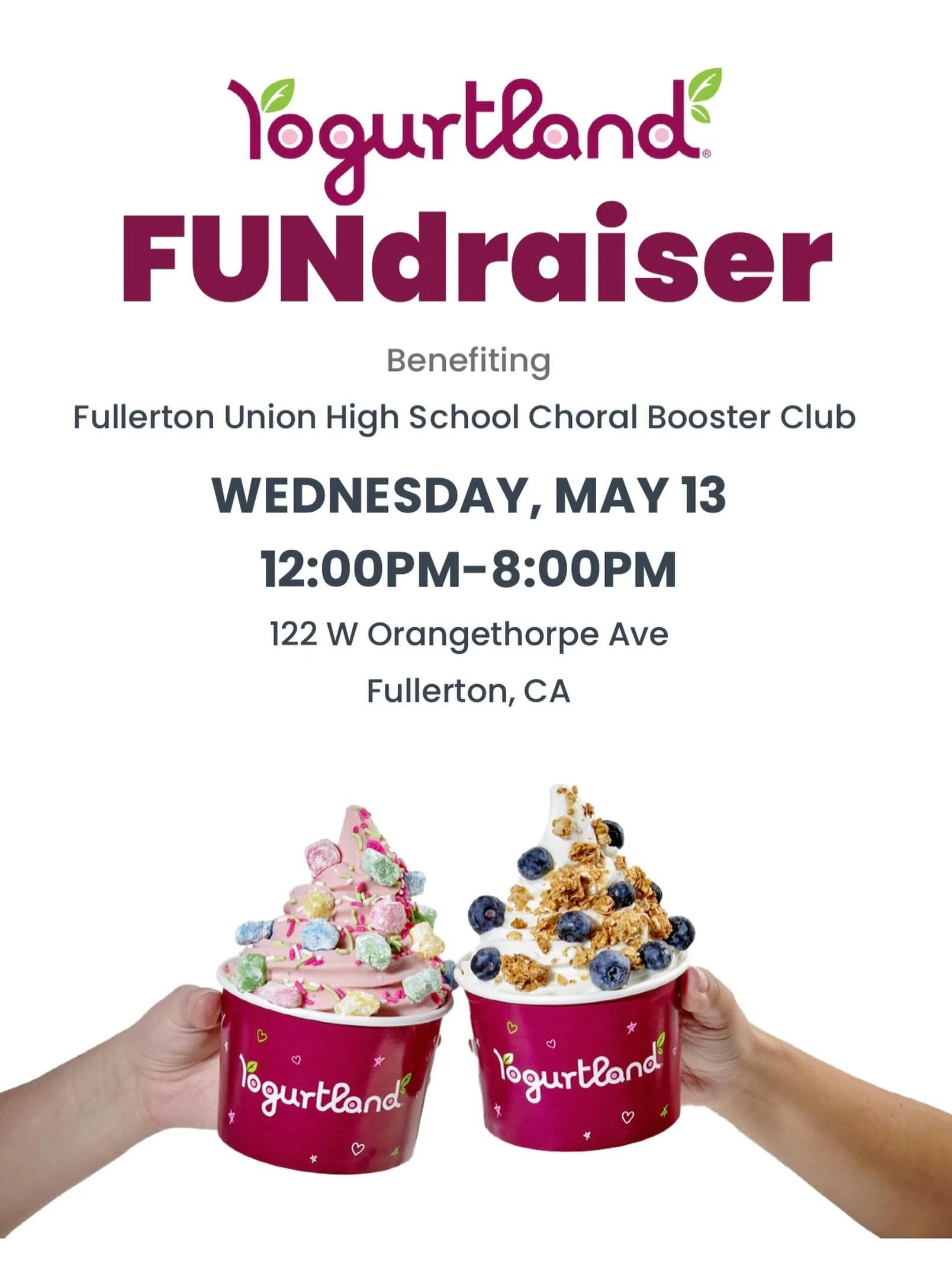Greetings to all! After a long and prosperous school year, I think we all deserve Yogurtland. So on Wednesday, May 13, please visit Yogurtland in Downtown Fullerton and show them this flyer when you pay. A portion of your payment will go directly to 