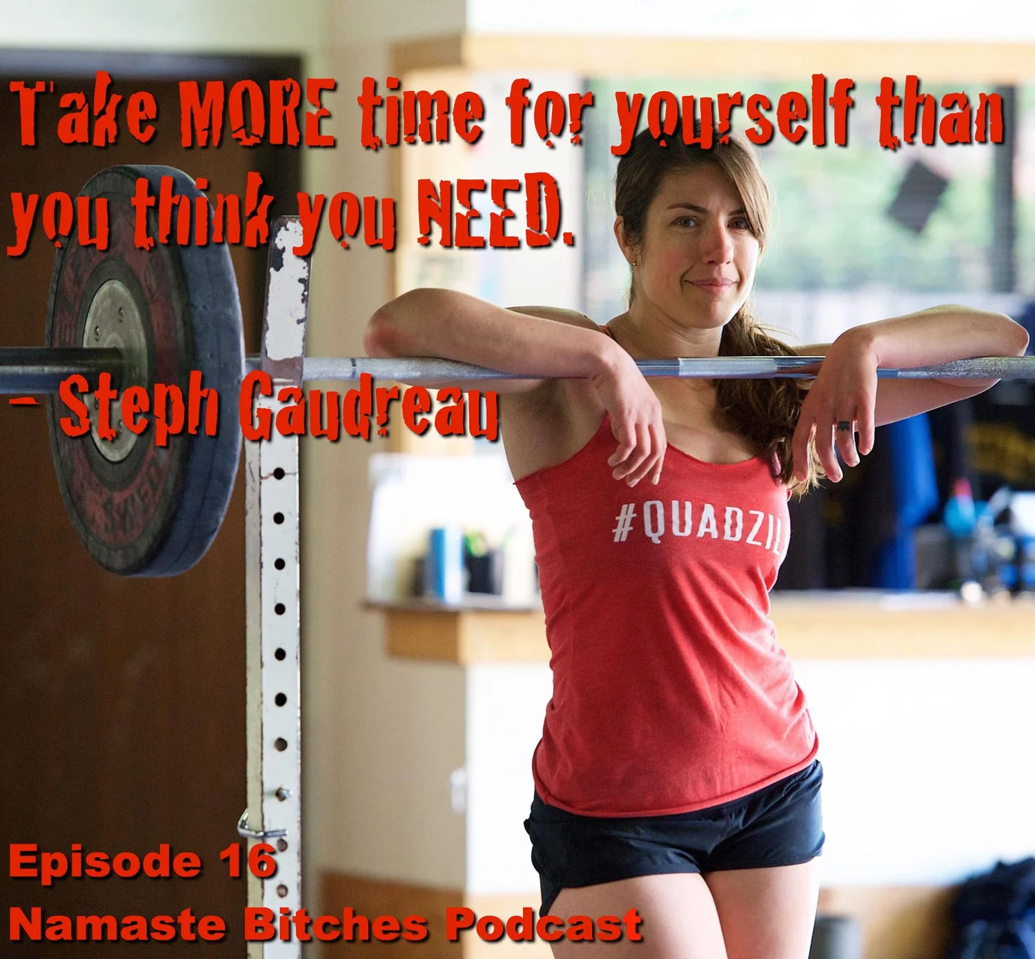 16) "Take more time for yourself than you think you need."- Steph Gaudreu episode artwork