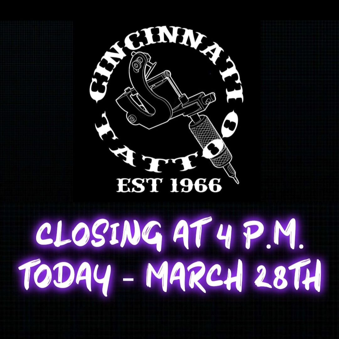 🚨Dear Valued Clients🚨 - Cincinnati Tattoo will be closing early today, March 28th at 4 pm. We will be open for regular operating hours tomorrow at noon!