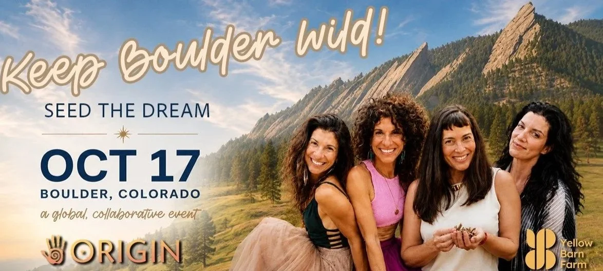 Keep Boulder Wild: Seed the Dream - a Worldwide Prayer and Activation at Yellow Barn Farm