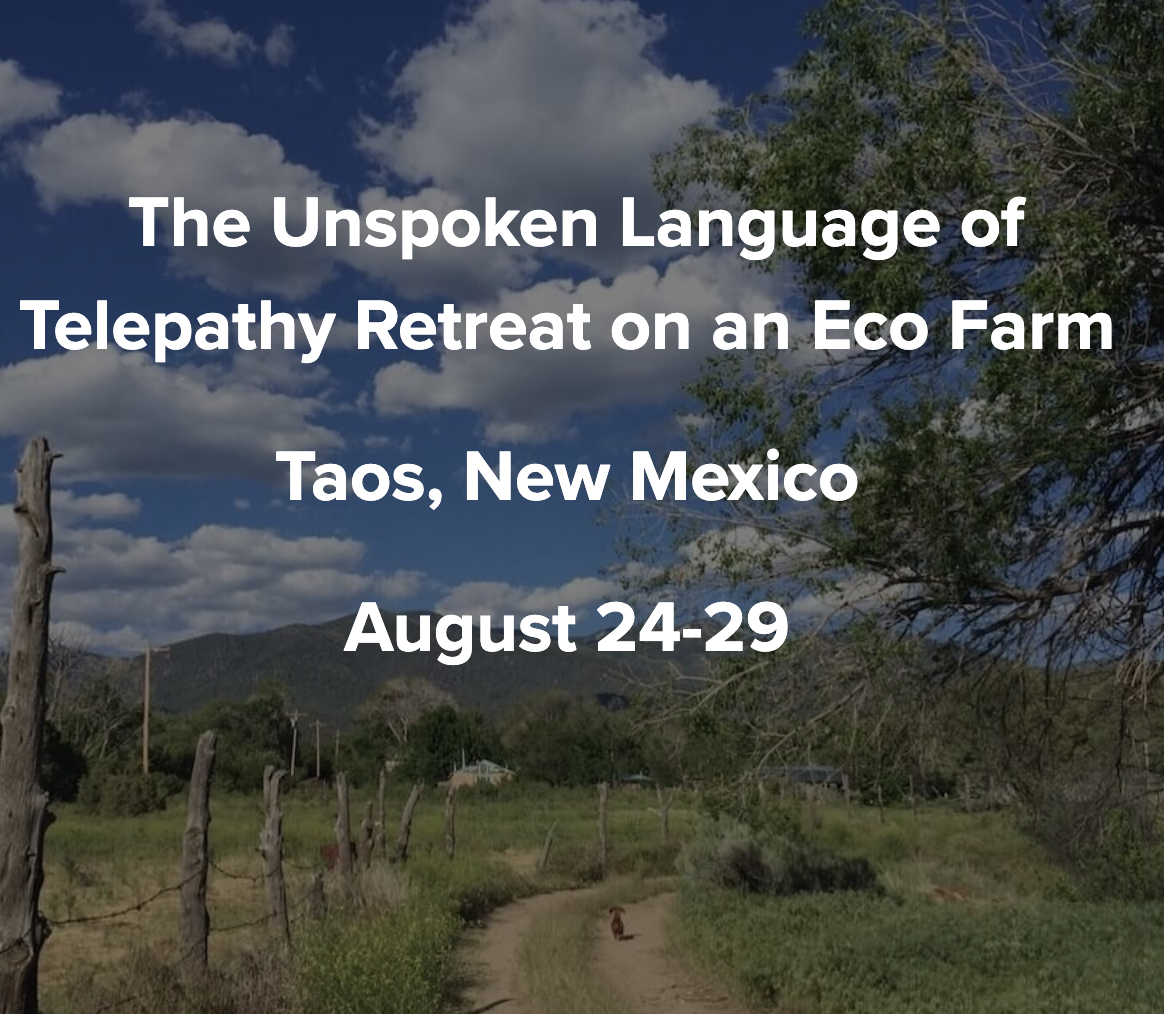 The Unspoken Language of Telepathy Retreat on an Eco Farm Taos, New Mexico