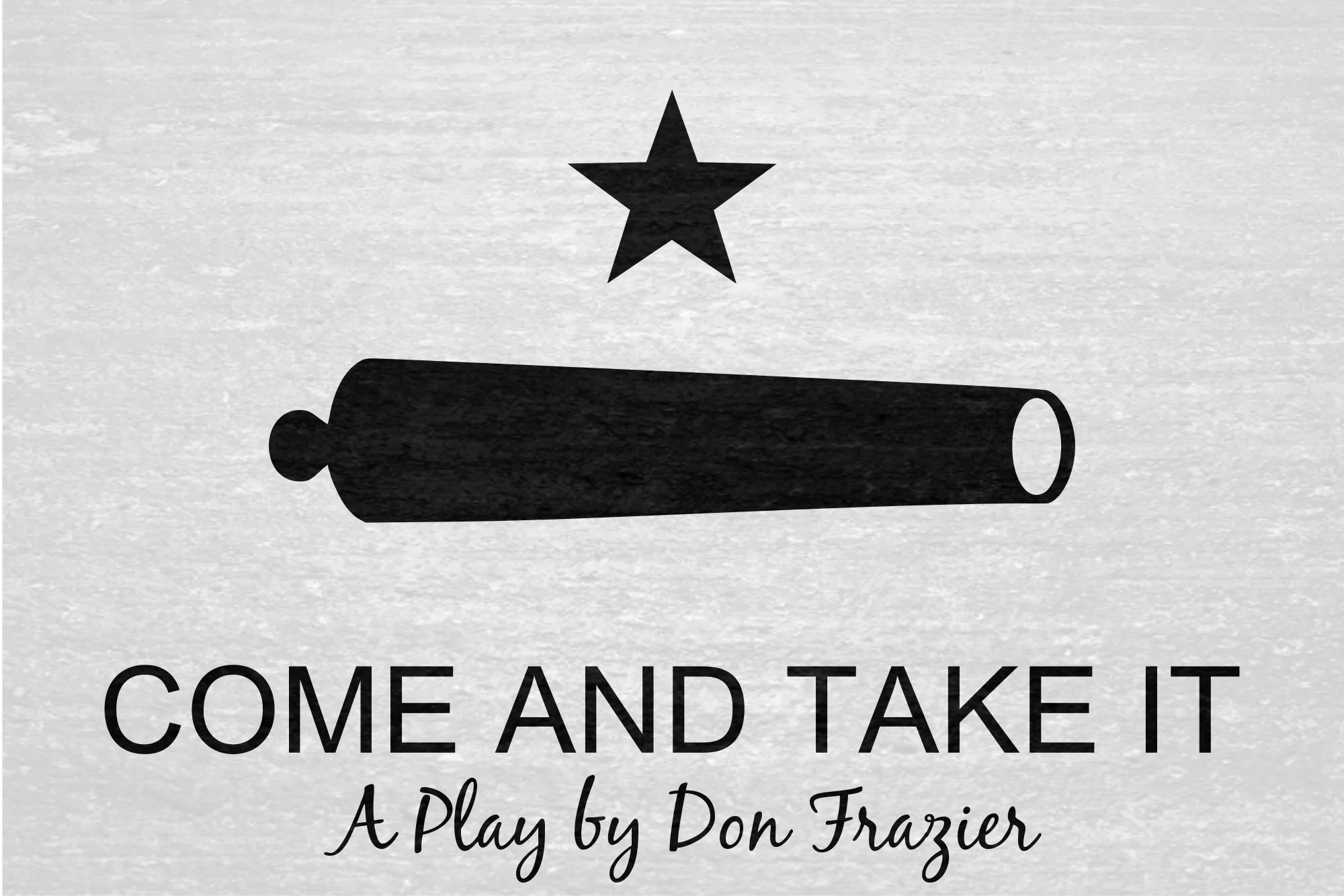Come and Take It, A Play by Don Frazier