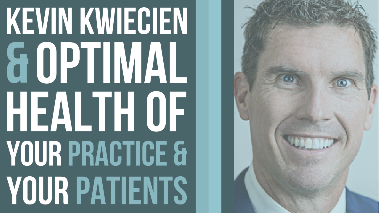  Episode 103: “An Interview with Kevin Kwiecien on Facilitating the Optimal Health of Your Practice and Your Patients”