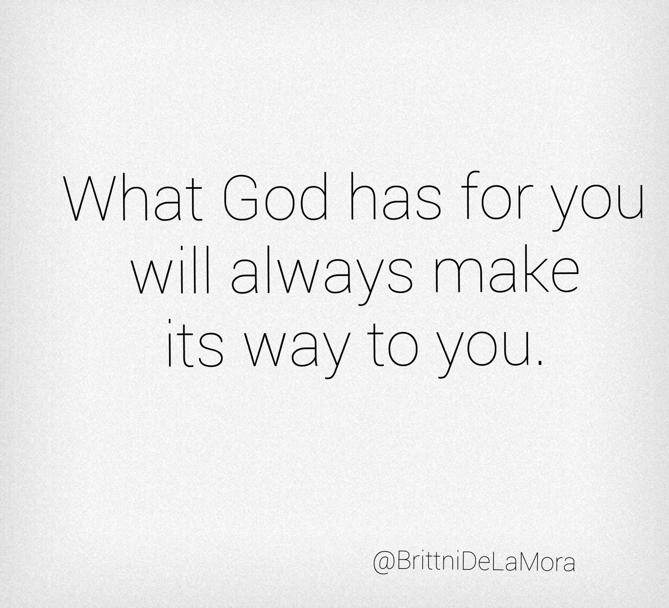 What God Has For You Will Always Make Its Way To You Brittni De La Mora What God Has For You Will Always Make Its Way To You Brittni De La Mora