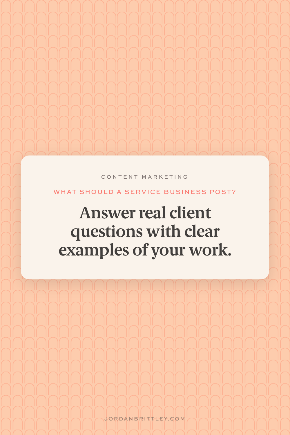 Peach Pinterest graphic for Content Marketing for Service Businesses that says, "Answer real client questions with clear examples of your work."
