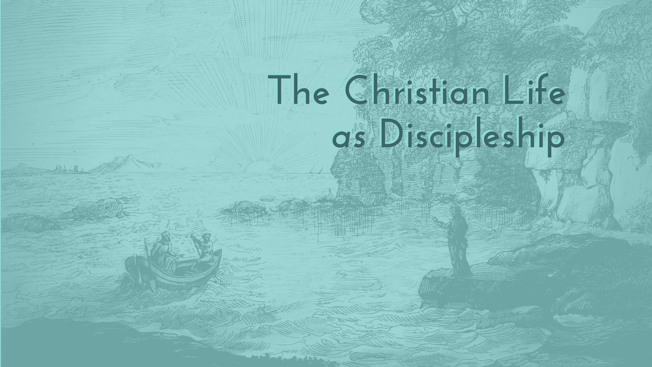 The Christian Life as Discipleship