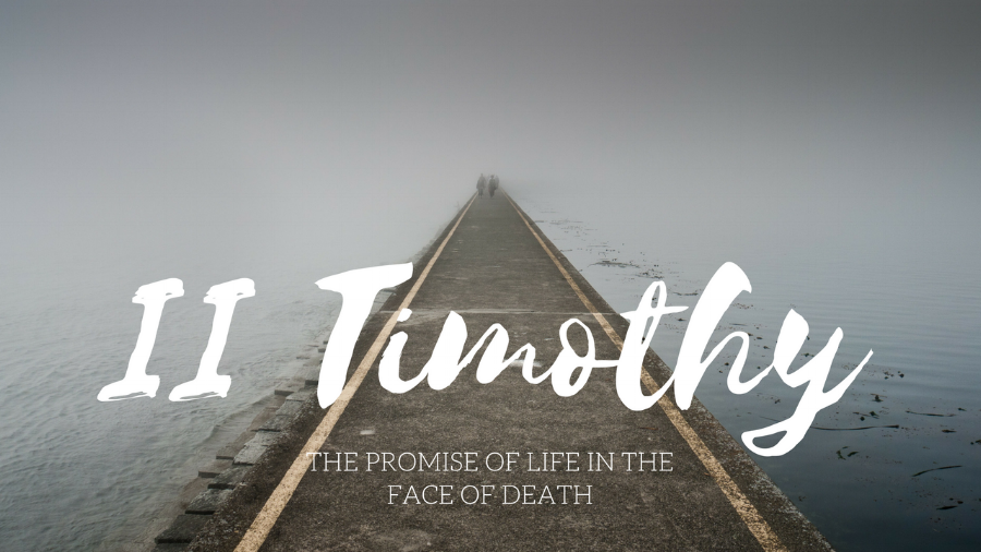 2 Timothy: The Promise of Life in the Face of Death