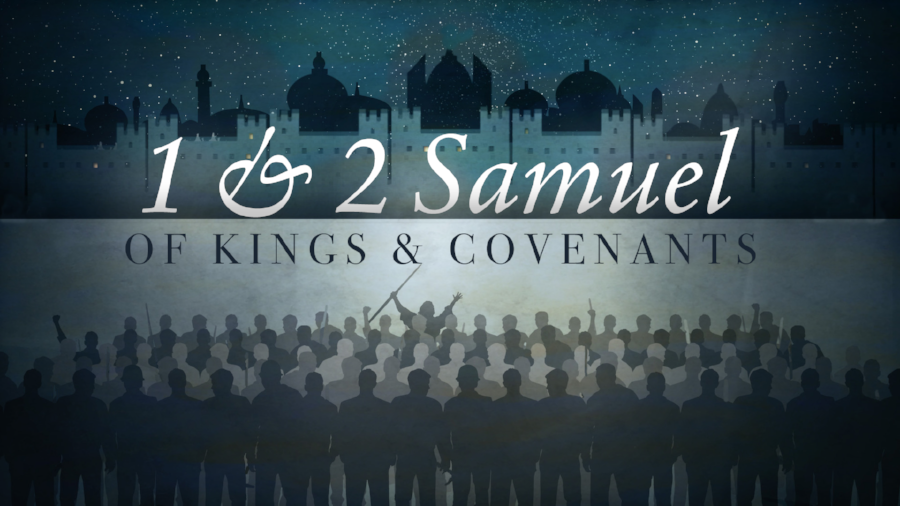  1 &amp; 2 Samuel: of Kings &amp; Covenants 