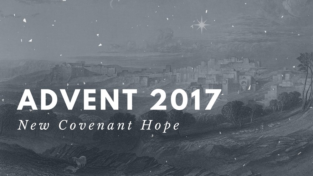  Advent 2017: New Covenant Hope 