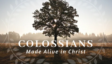 Colossians: Made Alive in Christ