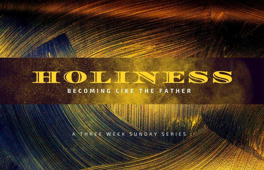  Holiness: Becoming Like the Father 