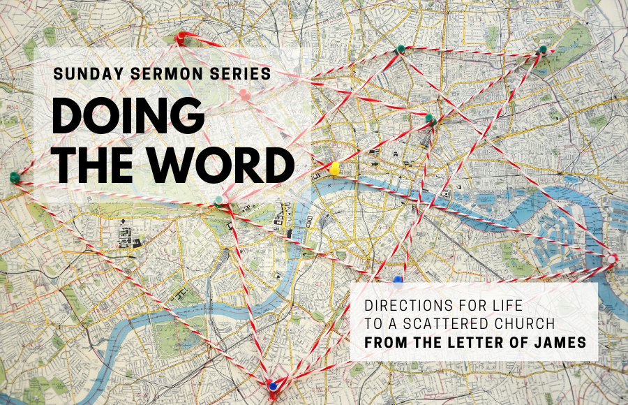  Doing the Word: Directions for life to a scattered church from The Letter  of James 