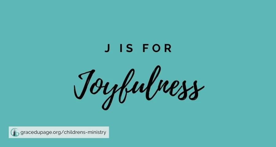 J is for Joyfulness