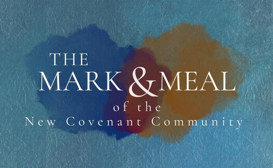 The Mark and Meal of the New Covenant Community