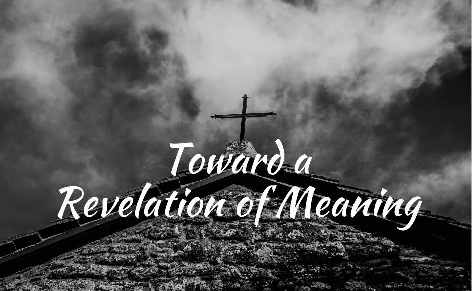 Toward a Revelation of Meaning, Part 6