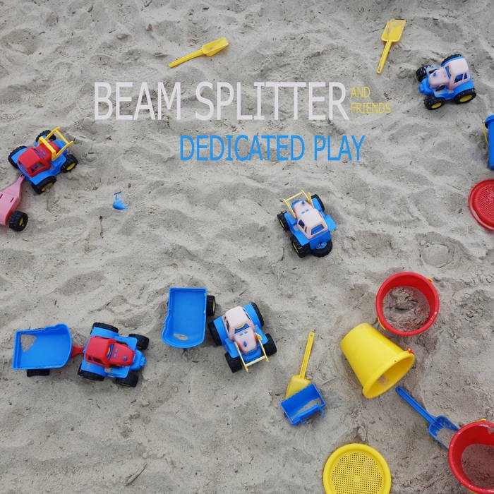 BEAM SPLITTER with friends - Dedicated play (2020) 