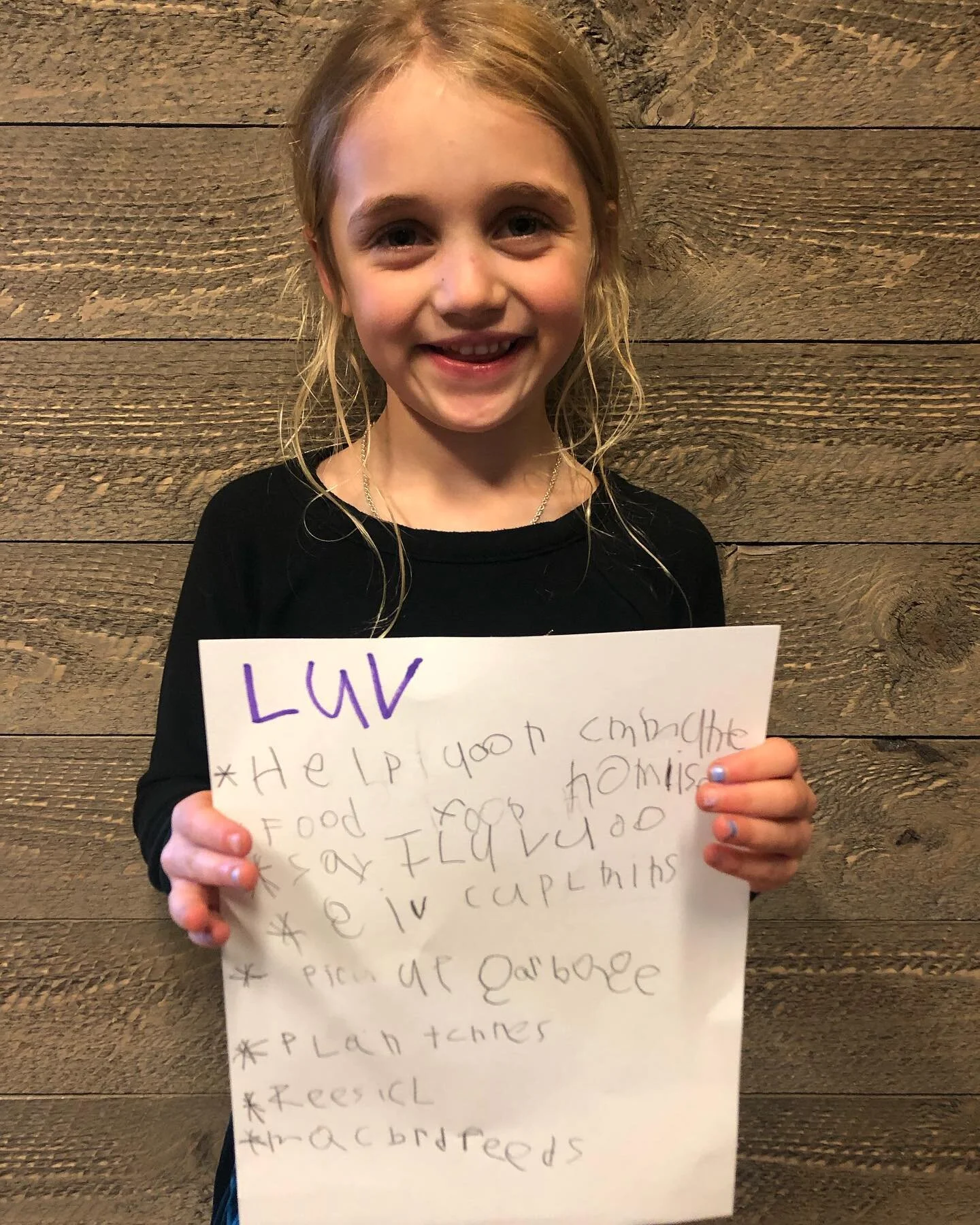 How To Make The World A Better Place by Evangeline Ruth Carlile

Subtitle: LOVE

1. Help your community
2. Food for the homeless
3. Say I love you
4. Give compliments
5. Pick up garbage
6. Plant trees
7. Recycle 
8. Make bird feeders