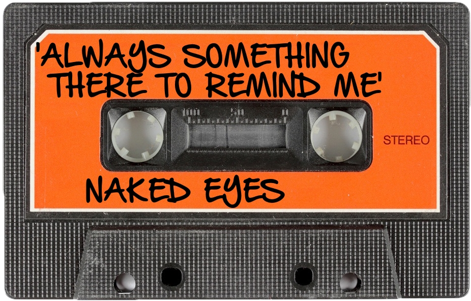 129 NAKED EYES - 'ALWAYS SOMETHING THERE TO REMIND ME'.jpg