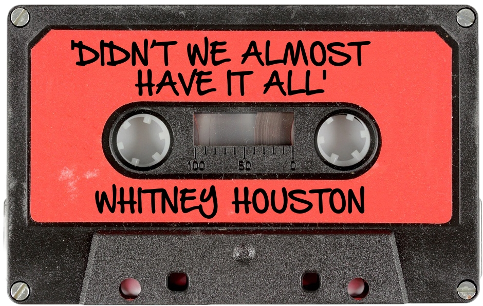 150 WHITNEY HOUSTON - 'DIDN’T WE ALMOST HAVE IT ALL'.jpg