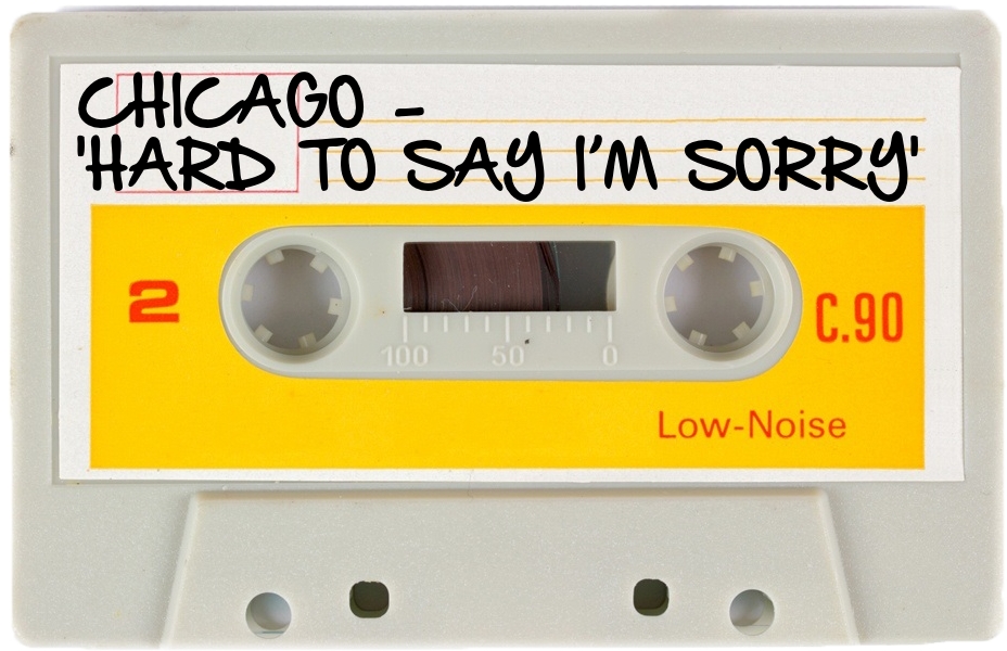 154 CHICAGO - 'HARD TO SAY I’M SORRY'.jpg