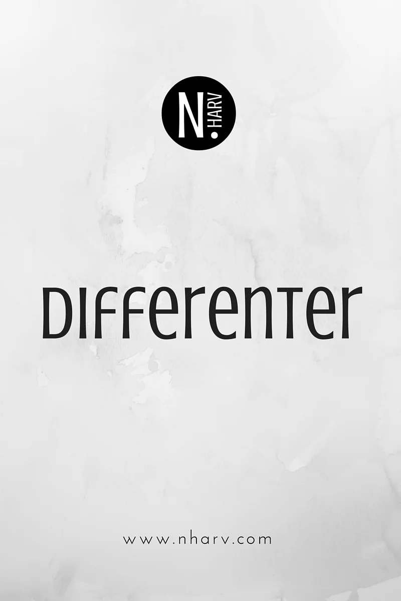NHARV word of the day is differenter