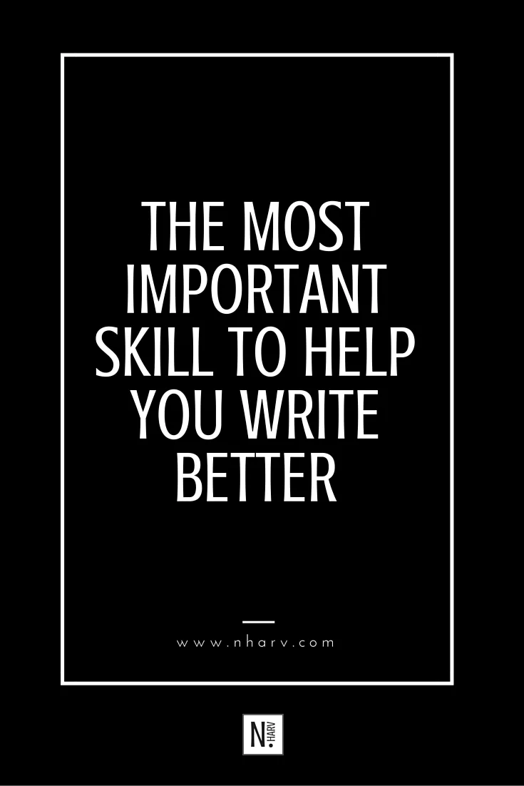 the most important skill to help you write better