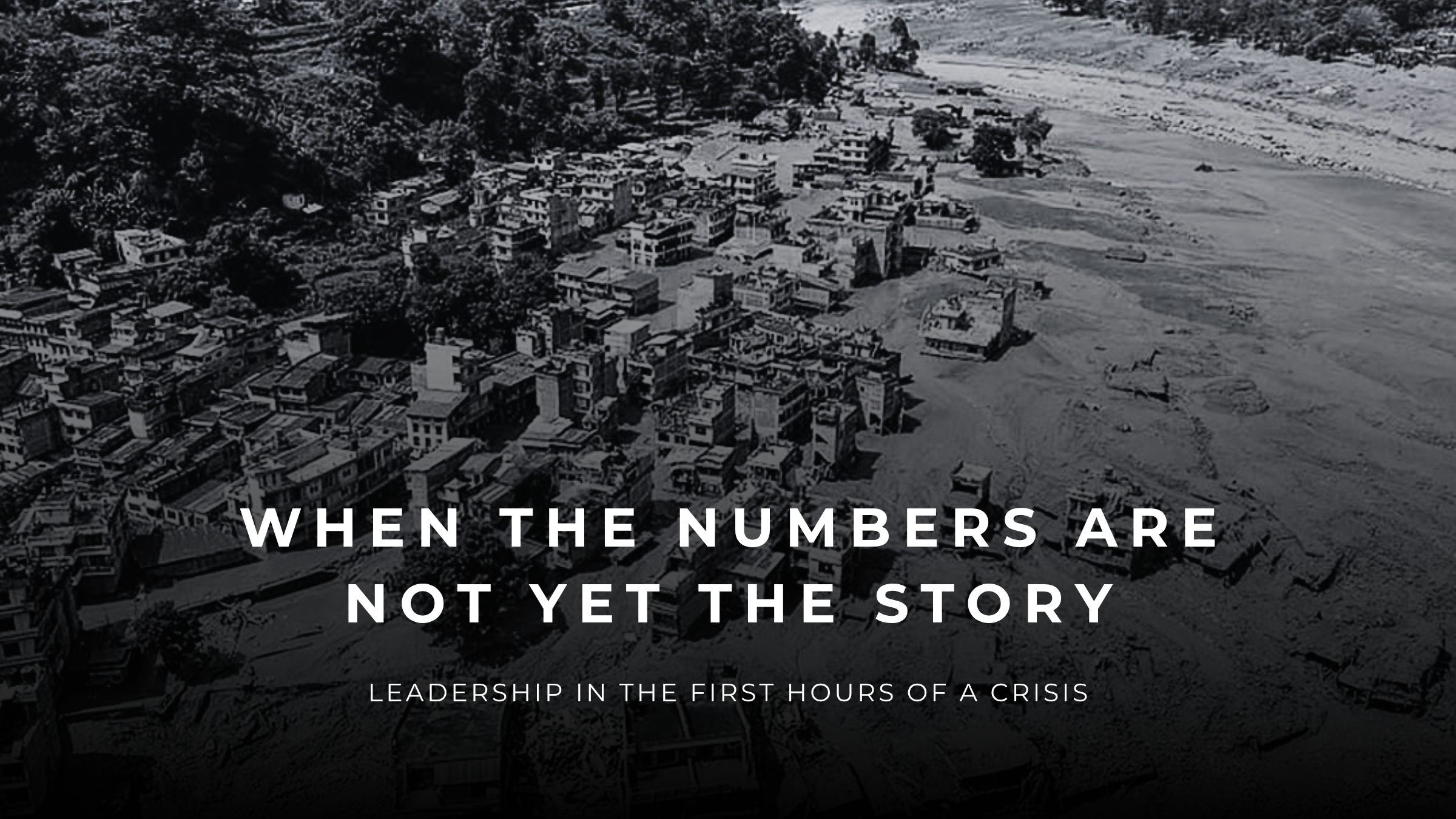When the Numbers Are Not Yet the Story: Leadership in the First Hours of a Crisis