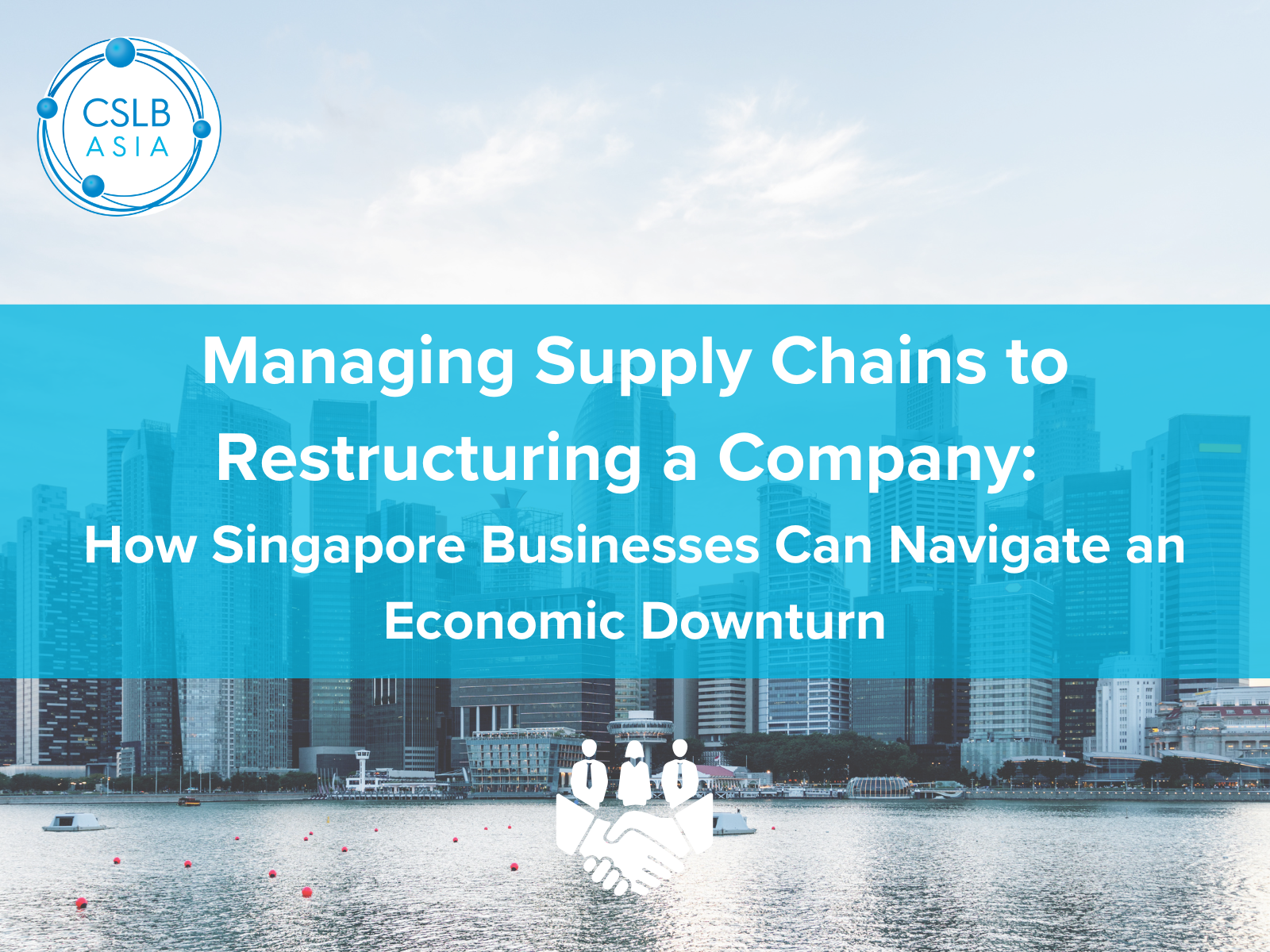 Managing Supply Chains to Restructuring a Company: How Singapore Businesses Can Navigate an Economic Downturn