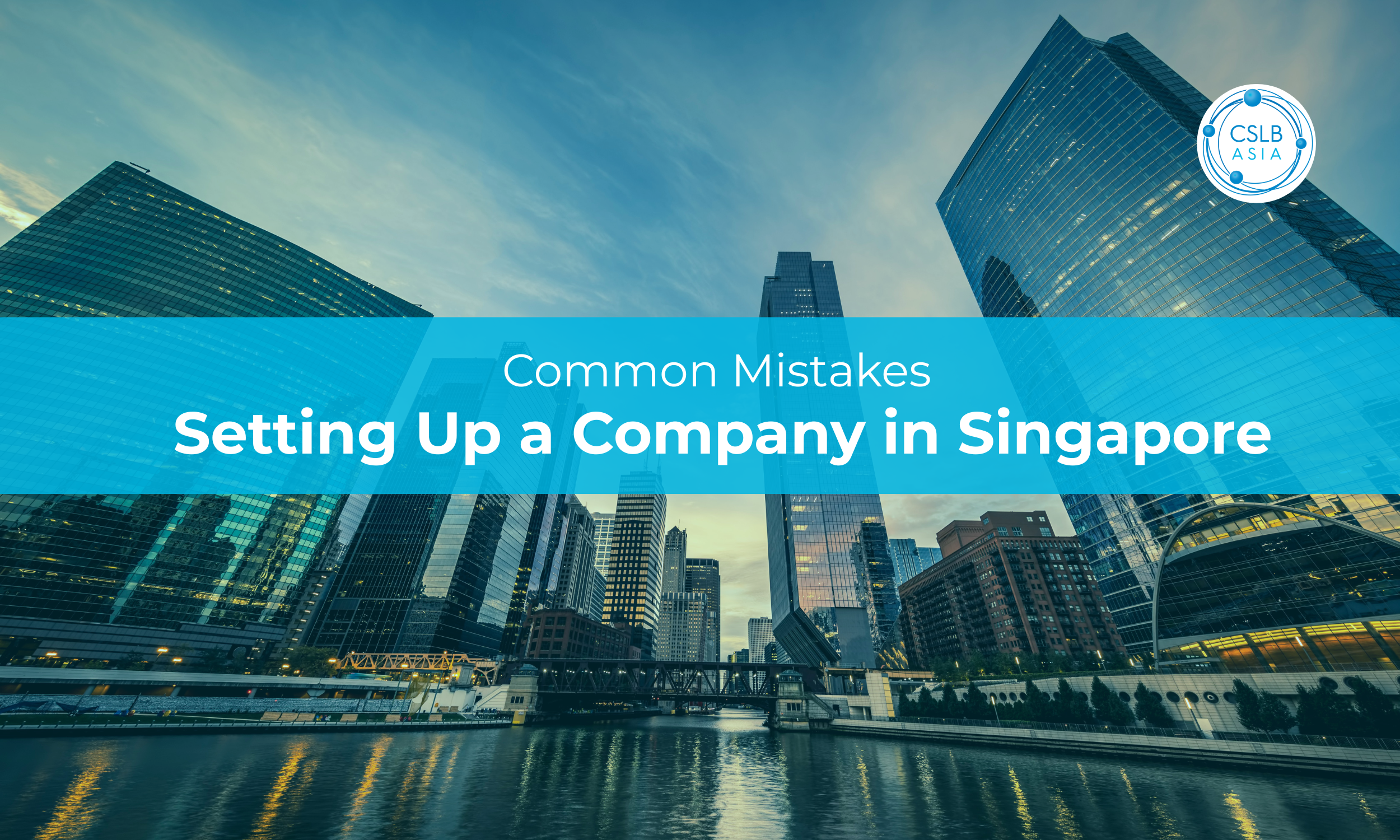 Common Mistakes When Setting Up a Company in Singapore (and How to Avoid Them)