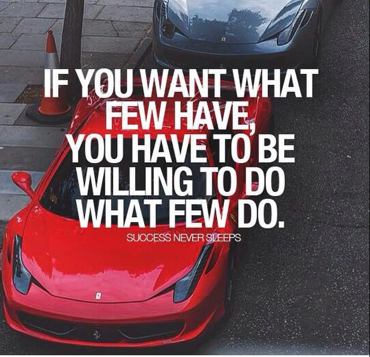 "If you want what few have, you must be willing to do what few people will do!"