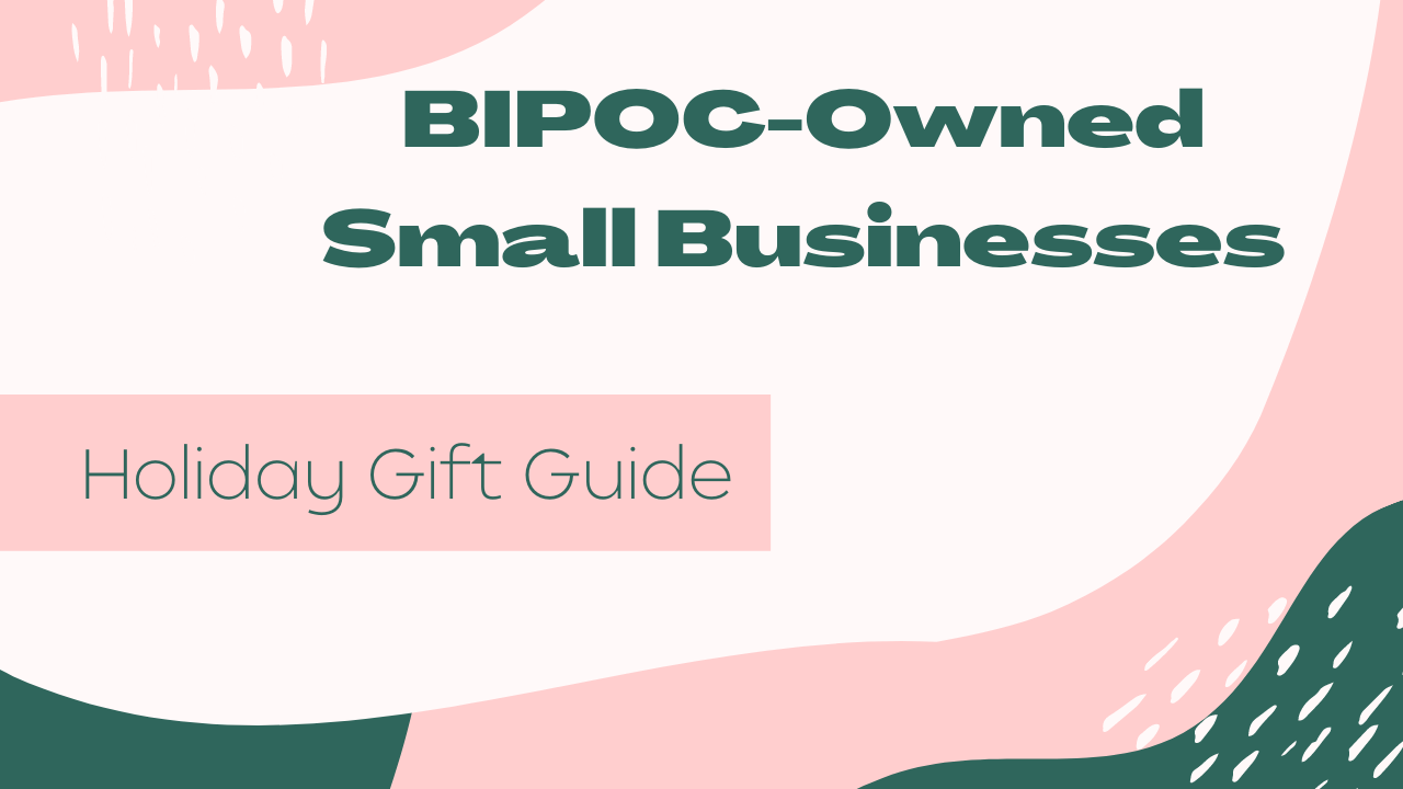 BIPOC-Owned Small Businesses - Holiday Gift Guide