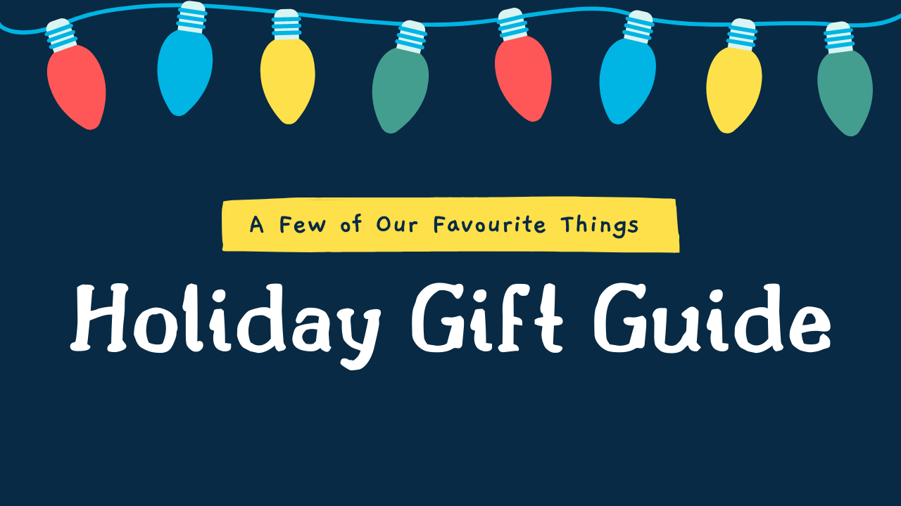 A Few of Our Favourite Things - Holiday Gift Guide