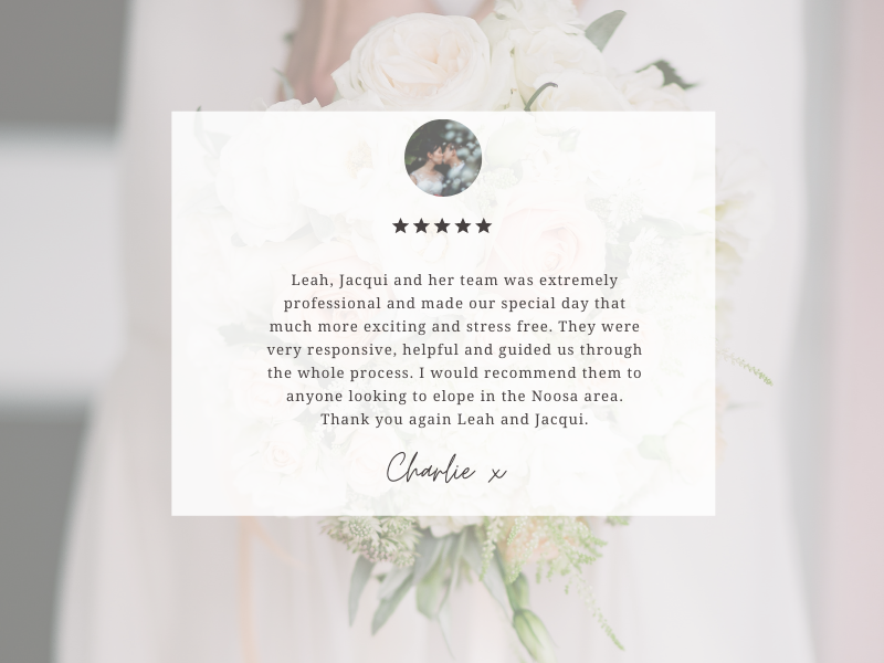 The team from Super Simple Noosa Elopement have been amazing to work with. Communication was fast between any of the team. Leah, Jacqui and Marlies are friendly and easy to work with. The ladies are very good at what-8.png