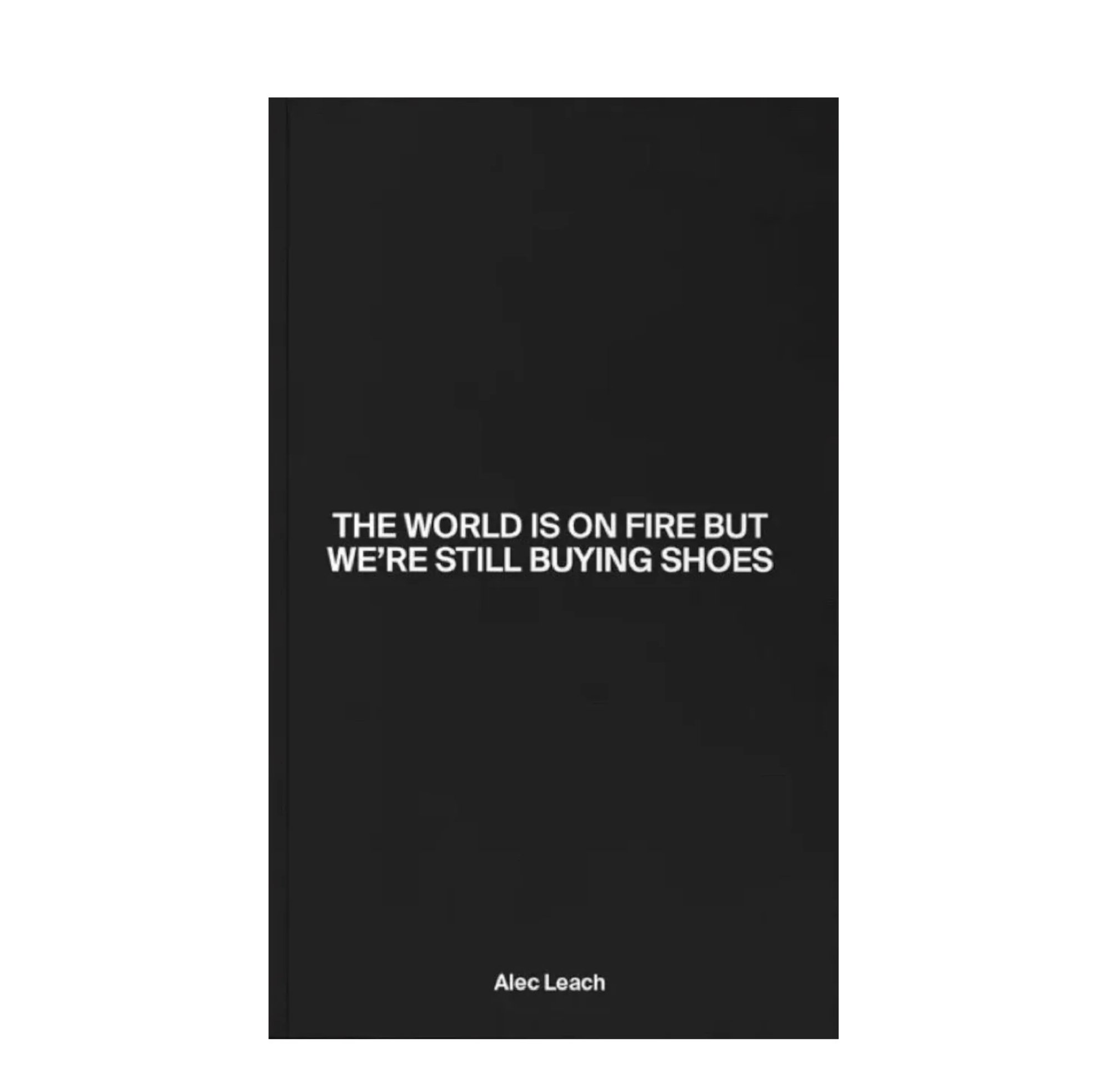 The World Is On Fire And We’re Still Buying Shoes