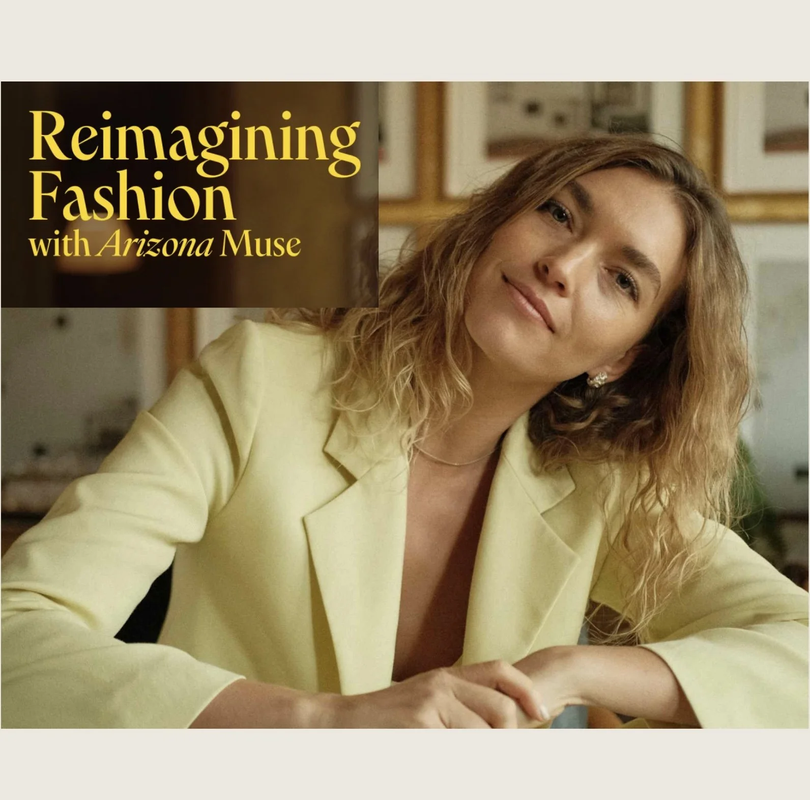 Time to Reimagine Fashion - Video series with Arizona Muse
